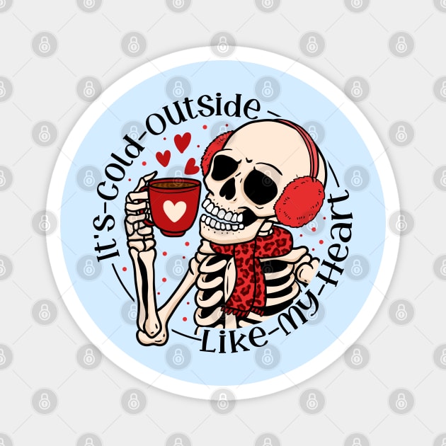 "Cold Outside Like My Heart" Funny Skeleton Magnet by FlawlessSeams